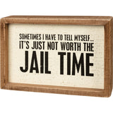 It's Not Worth The Jail Time Inset Box Sign