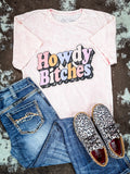 Howdy Bitches Graphic Tee - Light Pink - Western Tee - Apparel- Bronco Western Supply Co.