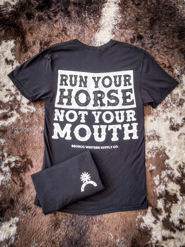 Run Your Horse Not Your Mouth Tee- Black