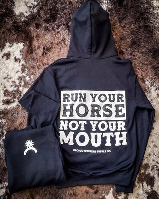 Run Your Horse Not Your Mouth Hoodie - Black – Apparel from Bronco Western Supply Co.