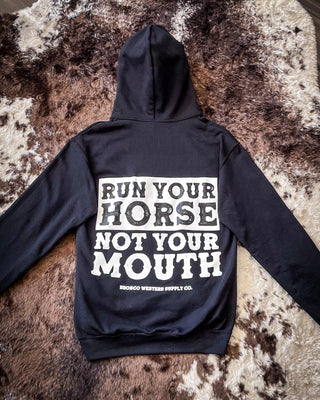 Run Your Horse Not Your Mouth Hoodie - Black – Apparel from Bronco Western Supply Co.