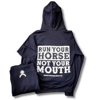 Run Your Horse Not Your Mouth Hoodie - Black – Apparel from Bronco Western Supply Co.