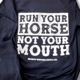 Run Your Horse Not Your Mouth Hoodie - Black - Apparel - Bronco Western Supply Co. - Bronco Western Supply Co.