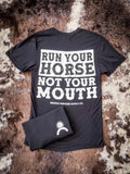 Run Your Horse Not Your Mouth Tee - Black - Apparel - Bronco Western Supply Co. - Bronco Western Supply Co.