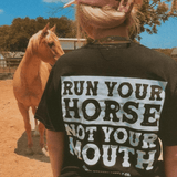 Run Your Horse Not Your Mouth Tee - Black - Apparel - Bronco Western Supply Co. - Bronco Western Supply Co.