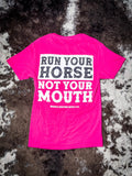 Run Your Horse Not Your Mouth Tee - Pink - Apparel - Bronco Western Supply Co. - Bronco Western Supply Co.