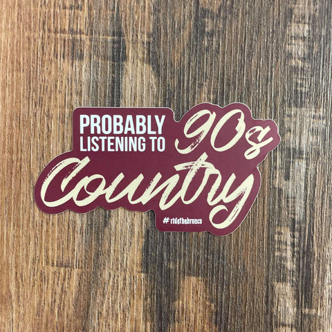 Probably Listening To 90s Country Sticker Gift Items Bronco Western Supply Co. Bronco Western Supply Co. 
