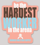 Be The Hardest Worker In The Arena Sticker Gift Items Bronco Western Supply Co. Bronco Western Supply Co. 
