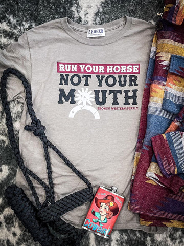 Run Your Horse Not Your Mouth Tee