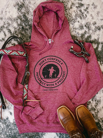Don't Confuse a Prospect with a Project Hoodie Apparel Bronco Western Supply Co. Bronco Western Supply Co. 